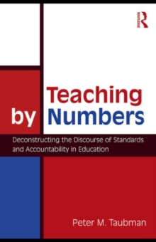 Teaching By Numbers : Deconstructing the Discourse of Standards and Accountability in Education