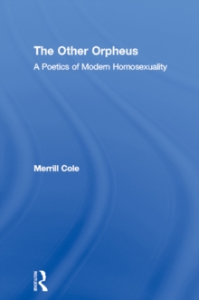 The Other Orpheus : A Poetics of Modern Homosexuality