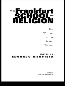 The Frankfurt School on Religion : Key Writings by the Major Thinkers