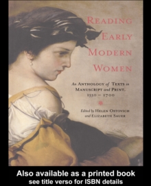 Reading Early Modern Women : An Anthology of Texts in Manuscript and Print, 1550-1700