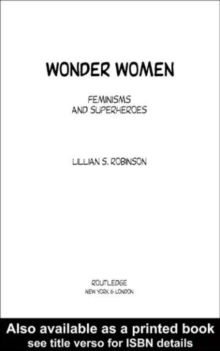 Wonder Women : Feminisms and Superheroes