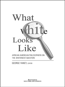 What White Looks Like : African-American Philosophers on the Whiteness Question