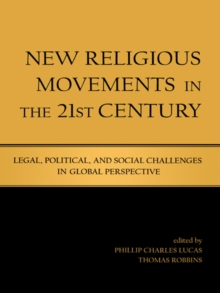 New Religious Movements in the Twenty-First Century : Legal, Political, and Social Challenges in Global Perspective