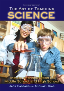 The Art of Teaching Science : Inquiry and Innovation in Middle School and High School