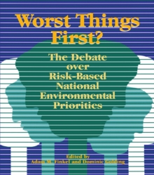 Worst Things First : The Debate over Risk-Based National Environmental Priorities