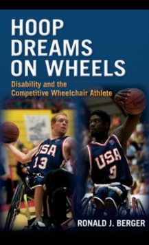 Hoop Dreams on Wheels : Disability and the Competitive Wheelchair Athlete