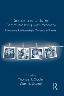 Parents and Children Communicating with Society : Managing Relationships Outside of the Home