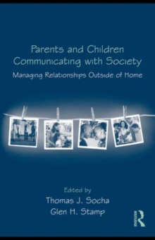 Parents and Children Communicating with Society : Managing Relationships Outside of the Home