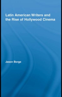 Latin American Writers and the Rise of Hollywood Cinema