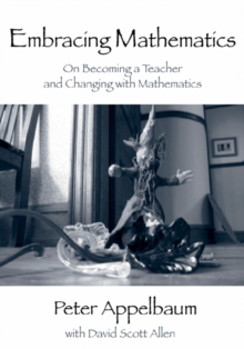 Embracing Mathematics : On Becoming a Teacher and Changing with Mathematics