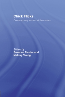 Chick Flicks : Contemporary Women at the Movies