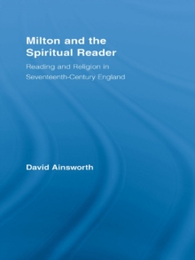 Milton and the Spiritual Reader : Reading and Religion in Seventeenth-Century England