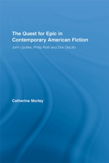 The Quest for Epic in Contemporary American Fiction : John Updike, Philip Roth and Don DeLillo