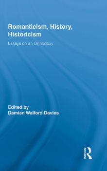 Romanticism, History, Historicism : Essays on an Orthodoxy