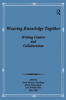 Weaving Knowledge Together : Writing Centers and Collaboration