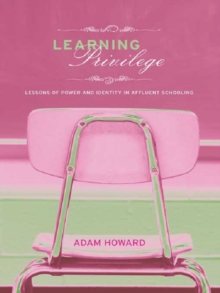 Learning Privilege : Lessons of Power and Identity in Affluent Schooling