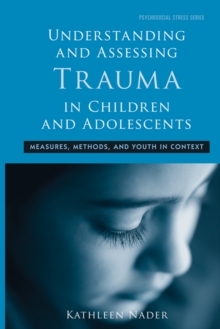 Understanding and Assessing Trauma in Children and Adolescents : Measures, Methods, and Youth in Context