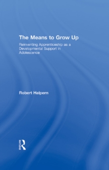 The Means to Grow Up : Reinventing Apprenticeship as a Developmental Support in Adolescence