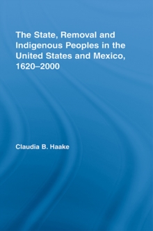 The State, Removal and Indigenous Peoples in the United States and Mexico, 1620-2000