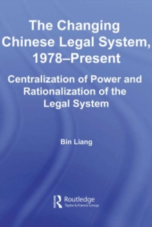 The Changing Chinese Legal System, 1978-Present : Centralization of Power and Rationalization of the Legal System