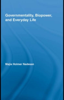 Governmentality, Biopower, and Everyday Life