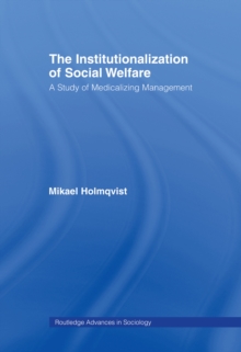 The Institutionalization of Social Welfare : A Study of Medicalizing Management