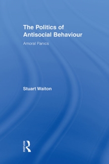 The Politics of Antisocial Behaviour : Amoral Panics