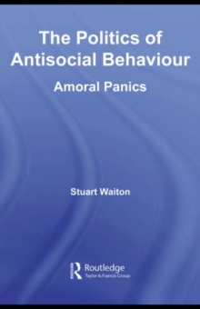 The Politics of Antisocial Behaviour : Amoral Panics