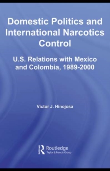 Domestic Politics and International Narcotics Control : U.S. Relations with Mexico and Colombia, 1989-2000