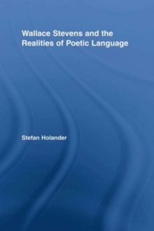 Wallace Stevens and the Realities of Poetic Language