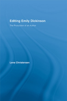 Editing Emily Dickinson : The Production of an Author