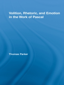 Volition, Rhetoric, and Emotion in the Work of Pascal