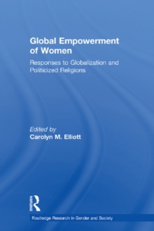 Global Empowerment of Women : Responses to Globalization and Politicized Religions