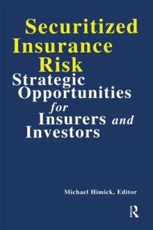 Securitized Insurance Risk : Strategic Opportunities for Insurers and Investors