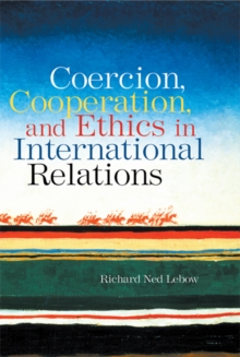 Coercion, Cooperation, and Ethics in International Relations