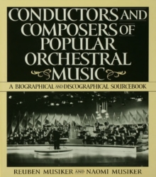 Conductors and Composers of Popular Orchestral Music : A Biographical and Discographical Sourcebook