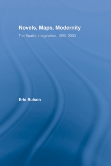 Novels, Maps, Modernity : The Spatial Imagination, 1850-2000