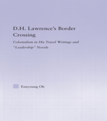 D.H. Lawrence's Border Crossing : Colonialism in His Travel Writing and Leadership Novels