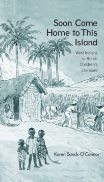 Soon Come Home to This Island : West Indians in British Children's Literature