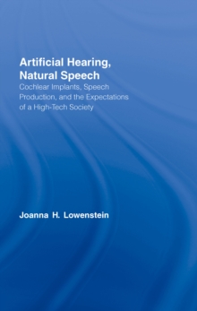 Artificial Hearing, Natural Speech : Cochlear Implants, Speech Production, and the Expectations of a High-Tech Society