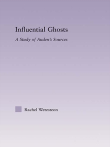 Influential Ghosts : A Study of Auden's Sources