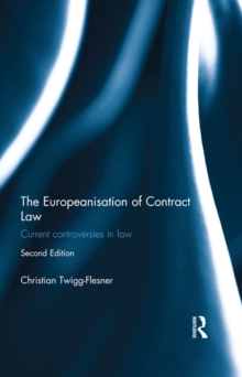 The Europeanisation of Contract Law : Current Controversies in Law