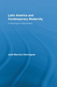 Latin America and Contemporary Modernity : A Sociological Interpretation