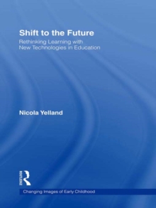 Shift to the Future : Rethinking Learning with New Technologies in Education