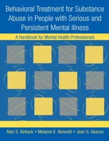 Behavioral Treatment for Substance Abuse in People with Serious and Persistent Mental Illness : A Handbook for Mental Health Professionals