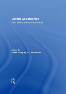 Violent Geographies : Fear, Terror, and Political Violence