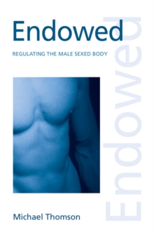 Endowed : Regulating the Male Sexed Body