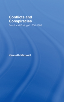 Conflicts and Conspiracies : Brazil and Portugal, 1750-1808