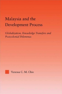 Malaysia and the Development Process : Globalization, Knowledge Transfers and Postcolonial Dilemmas