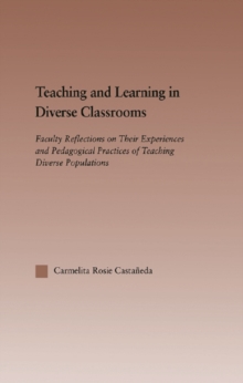 Teaching and Learning in Diverse Classrooms : Faculty Reflections on their Experiences and Pedagogical Practices of Teaching Diverse Populations